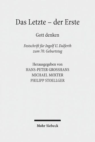 Cover image for Das Letzte - der Erste: Gott denken. Festschrift fur Ingolf U. Dalferth zum 70. Geburtstag