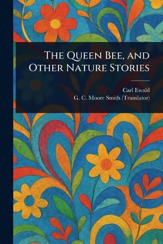 Cover image for The Queen Bee, and Other Nature Stories