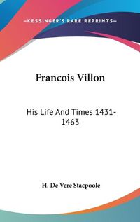 Cover image for Francois Villon: His Life and Times 1431-1463