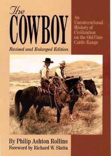 Cover image for The Cowboy: An Unconventional History of Civilization on the Old-Time Cattle Range