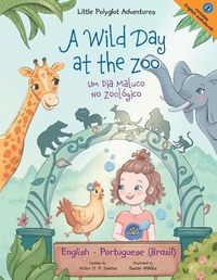 Cover image for A Wild Day at the Zoo / Um Dia Maluco No Zoologico - Bilingual English and Portuguese (Brazil) Edition: Children's Picture Book