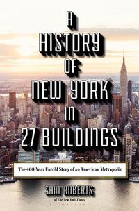 Cover image for A History of New York in 27 Buildings: The 400-Year Untold Story of an American Metropolis