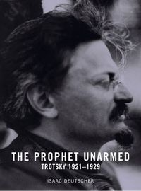 Cover image for The Prophet Unarmed: Trotsky 1921-1929