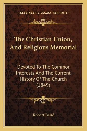 The Christian Union, and Religious Memorial: Devoted to the Common Interests and the Current History of the Church (1849)