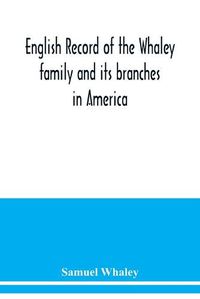 Cover image for English record of the Whaley family and its branches in America