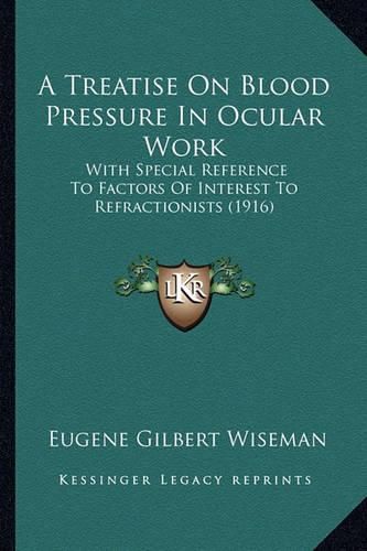 A Treatise on Blood Pressure in Ocular Work: With Special Reference to Factors of Interest to Refractionists (1916)