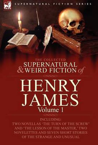 Cover image for The Collected Supernatural and Weird Fiction of Henry James: Volume 1-Including Two Novellas 'The Turn of the Screw' and 'The Lesson of the Master, 