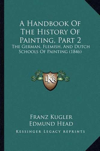 Cover image for A Handbook of the History of Painting, Part 2: The German, Flemish, and Dutch Schools of Painting (1846)