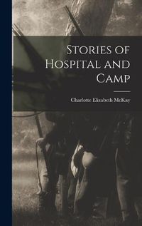 Cover image for Stories of Hospital and Camp