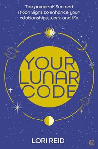 Cover image for Your Lunar Code: The power of moon and sun signs to enhance your relationships, work and life