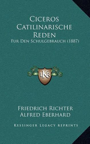 Ciceros Catilinarische Reden: Fur Den Schulgebrauch (1887)