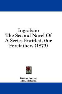 Cover image for Ingraban: The Second Novel of a Series Entitled, 0ur Forefathers (1873)