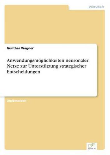 Cover image for Anwendungsmoeglichkeiten neuronaler Netze zur Unterstutzung strategischer Entscheidungen