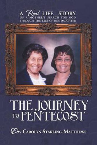 Cover image for THE Journey to Pentecost: A Real Life Story of A Mother's Search for God Through the Eyes of Her Daughter