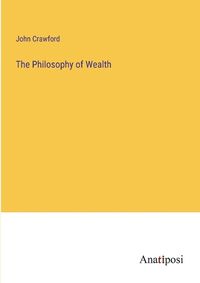 Cover image for The Philosophy of Wealth