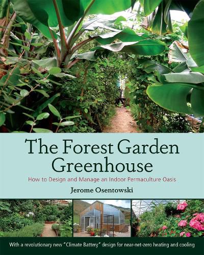 Cover image for The Forest Garden Greenhouse: How to Design and Manage an Indoor Permaculture Oasis