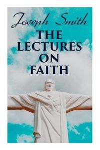 Cover image for The Lectures on Faith: Teachings on the Doctrine and Theology of Mormons