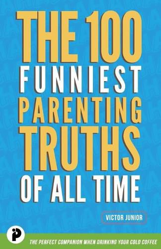 Cover image for The 100 Funniest Parenting Truths of All Time
