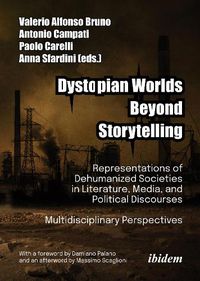 Cover image for Dystopian Worlds Beyond Storytelling - Representations of Dehumanized Societies in Literature, Media, and Political Discourses: Multidisciplinary Perspectives