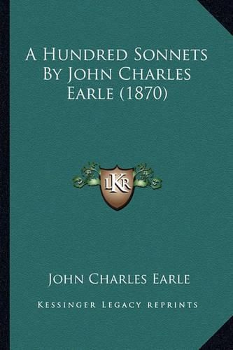 A Hundred Sonnets by John Charles Earle (1870)