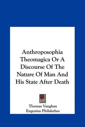 Cover image for Anthroposophia Theomagica or a Discourse of the Nature of Man and His State After Death