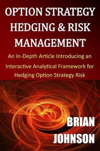 Cover image for Option Strategy Hedging & Risk Management: An In-Depth Article Introducing an Interactive Analytical Framework for Hedging Option Strategy Risk