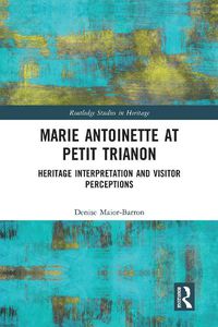 Cover image for Marie Antoinette at Petit Trianon: Heritage Interpretation and Visitor Perceptions