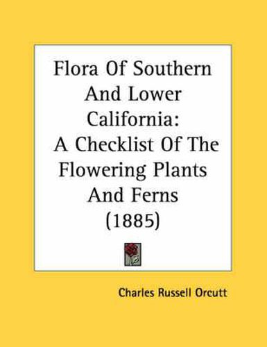 Flora of Southern and Lower California: A Checklist of the Flowering Plants and Ferns (1885)