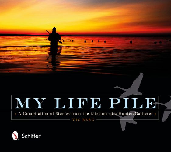 Cover image for My Life Pile: A Compilation of Stories from the Lifetime of a Hunter/Gatherer