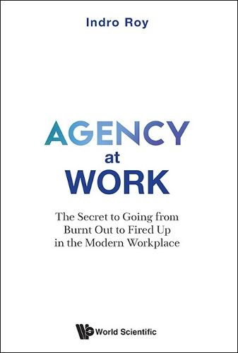 Cover image for Agency At Work: The Secret To Going From Burnt Out To Fired Up In The Modern Workplace