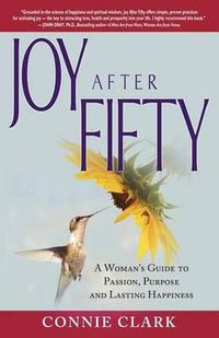 Cover image for Joy After Fifty: A Woman's Guide to Passion, Purpose and Lasting Happiness