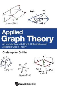 Cover image for Applied Graph Theory: An Introduction With Graph Optimization And Algebraic Graph Theory