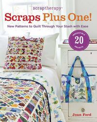 Cover image for ScrapTherapy Scraps Plus One! - New Patterns to Qu ilt Through Your Stash with Ease