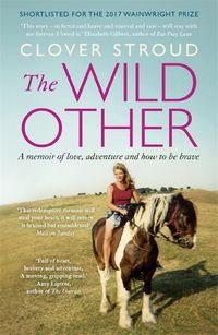 Cover image for The Wild Other: A memoir of love, adventure and how to be brave