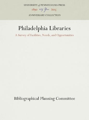 Cover image for Philadelphia Libraries: A Survey of Facilities, Needs, and Opportunities