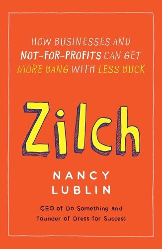 Cover image for Zilch: How Businesses and Not-for-Profits Can Get More Bang with Less Buck