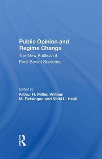 Cover image for Public Opinion and Regime Change: The New Politics of Post-Soviet Societies