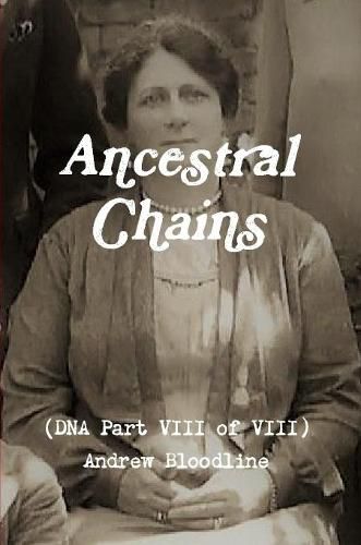 Cover image for Ancestral Chains (DNA Part VIII of VIII) Andrew Bloodline