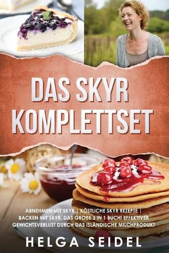 Cover image for Das Skyr Komplettset: Abnehmen mit Skyr Koestliche Skyr Rezepte Backen mit Skyr. Das grosse 3 in 1 Buch! Effektiver Gewichtsverlust durch das islandische Milchprodukt