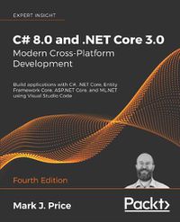 Cover image for C# 8.0 and .NET Core 3.0 - Modern Cross-Platform Development: Build applications with C#, .NET Core, Entity Framework Core, ASP.NET Core, and ML.NET using Visual Studio Code, 4th Edition