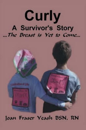 Cover image for Curly, A Survivor's Story, The Breast is Yet to Come