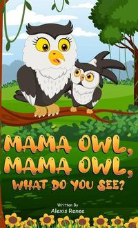 Cover image for MAMA Owl, MAMA Owl, What Do You SEE?