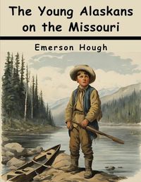 Cover image for The Young Alaskans on the Missouri