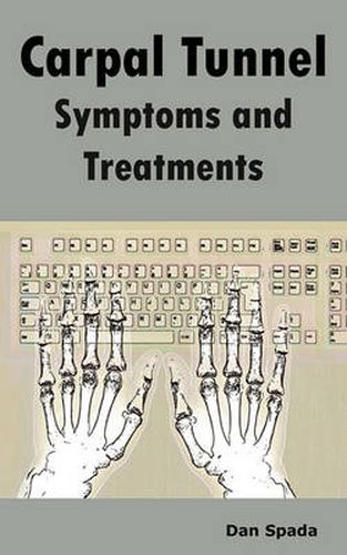Cover image for Carpal Tunnel Symptoms and Treatments: All about Carpal Tunnel Syndrome Causes, Diagnosing, Symptoms, Signs, Non-Surgical and Surgical Treatments, Alt