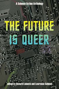Cover image for The Future Is Queer: A Science Fiction Anthology