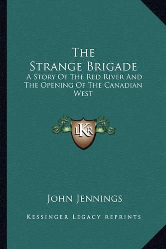 The Strange Brigade: A Story of the Red River and the Opening of the Canadian West