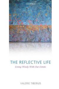 Cover image for The Reflective Life: Living Wisely With Our Limits