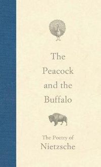 Cover image for The Peacock and the Buffalo: The Poetry of Nietzsche
