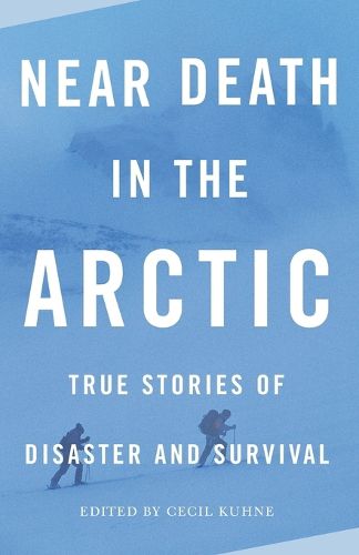 Cover image for Near Death in the Arctic: True Stories of Disaster and Survival