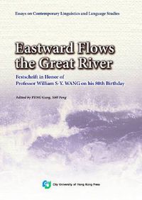 Cover image for Eastward Flows the Great River: Festschrift in Honor of Prof. William S-Y. Wang's 80th Birthday